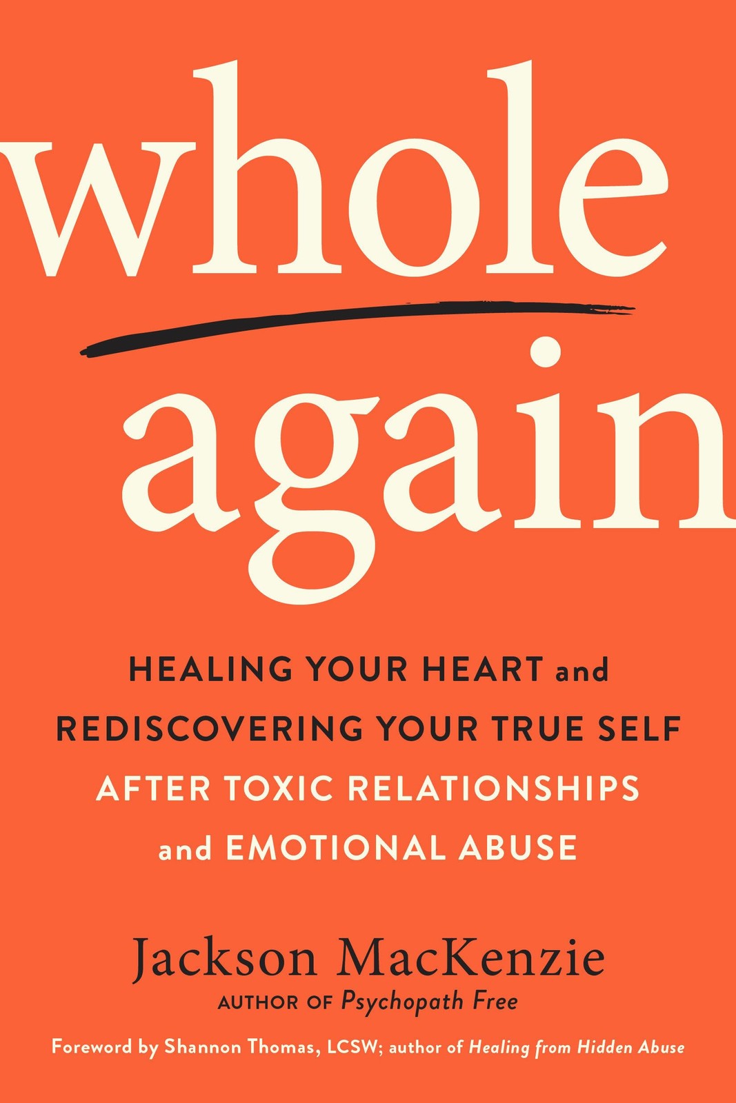 Whole Again: Healing Your Heart and Rediscovering Your True Self After Toxic…