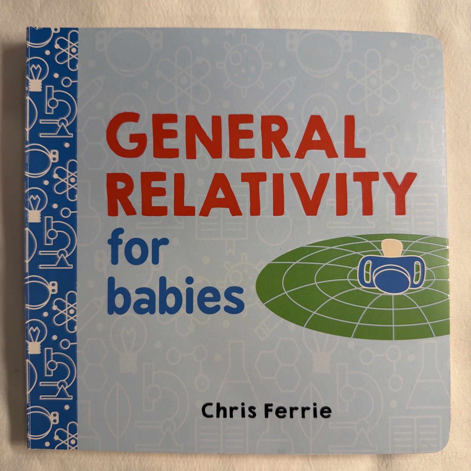 General Relativity for Babies by Chris Ferrie (2017, Children’s Board Books)