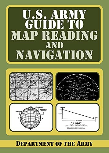 U.S. Army Guide to Map Reading and Navigation by Department of the Army