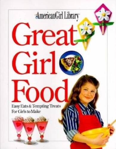 Great Girl Food: Easy Eats & Tempting Treats for Girls to Make – GOOD