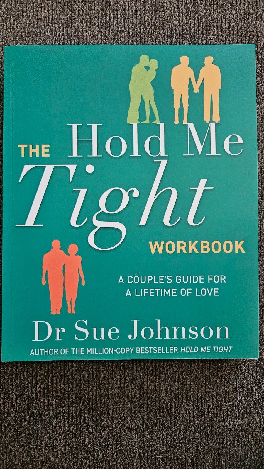 Hold Me Tight Workbook : A Couple’s Guide for a Lifetime of Love by Sue Johnson