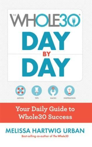The Whole30 Day by Day: Your Daily Guide to Whole30 Success – VERY GOOD