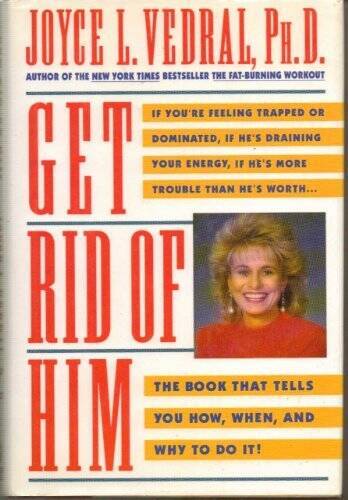 Get Rid of Him – Hardcover By Vedral, Joyce L – GOOD
