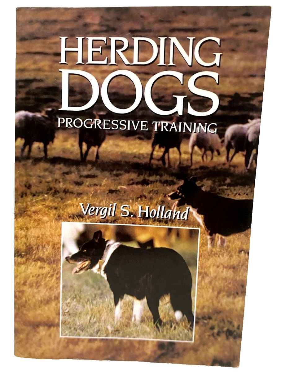 Herding Dogs Progressive Training By: Vergil S Holland, Paperback, 232 Pages
