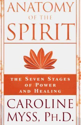 Anatomy of the Spirit: The Seven Stages of Power and Healing by Myss, Caroline
