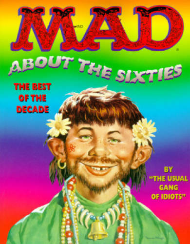 Mad About the Sixties: The Best of the Decade – Paperback By MAD Magazine – GOOD