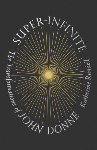 Super-Infinite: The Transformations of John Donne, Rundell, Katherine, Good Book