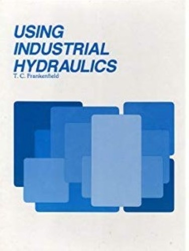 Using Industrial Hydraulics 2nd Edition by T. C. Frankenfield 1985 HC VERY GOOD