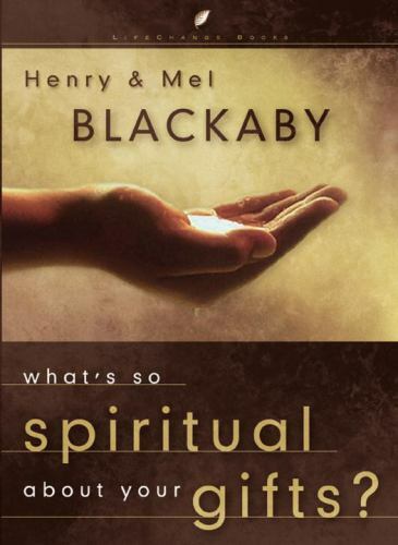 What’s So Spiritual about Your Gifts by Blackaby, Henry; Blackaby, Mel