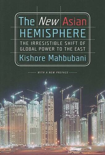 The New Asian Hemisphere: The Irresistible Shift of Global Power to t – GOOD