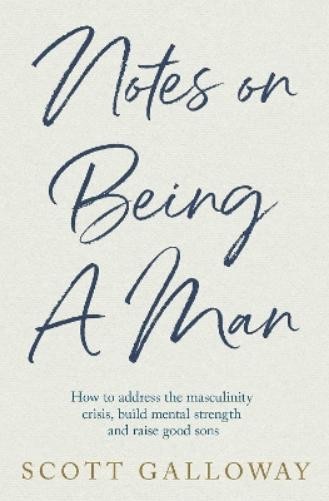 Scott Galloway Notes on Being a Man (Hardback)