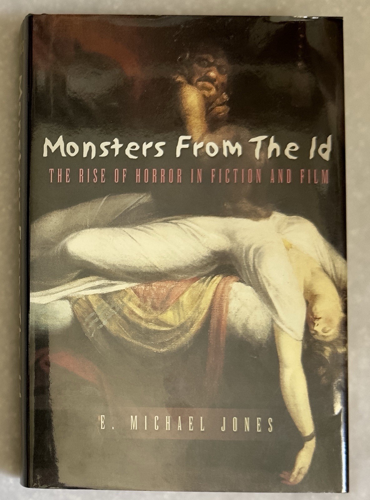 Monsters from the ID: The Rise of Horror in Fiction and Film By E. Michael Jones