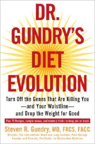 Dr. Gundry’s Diet Evolution: Turn Off the Genes That Are Killing You–And – GOOD
