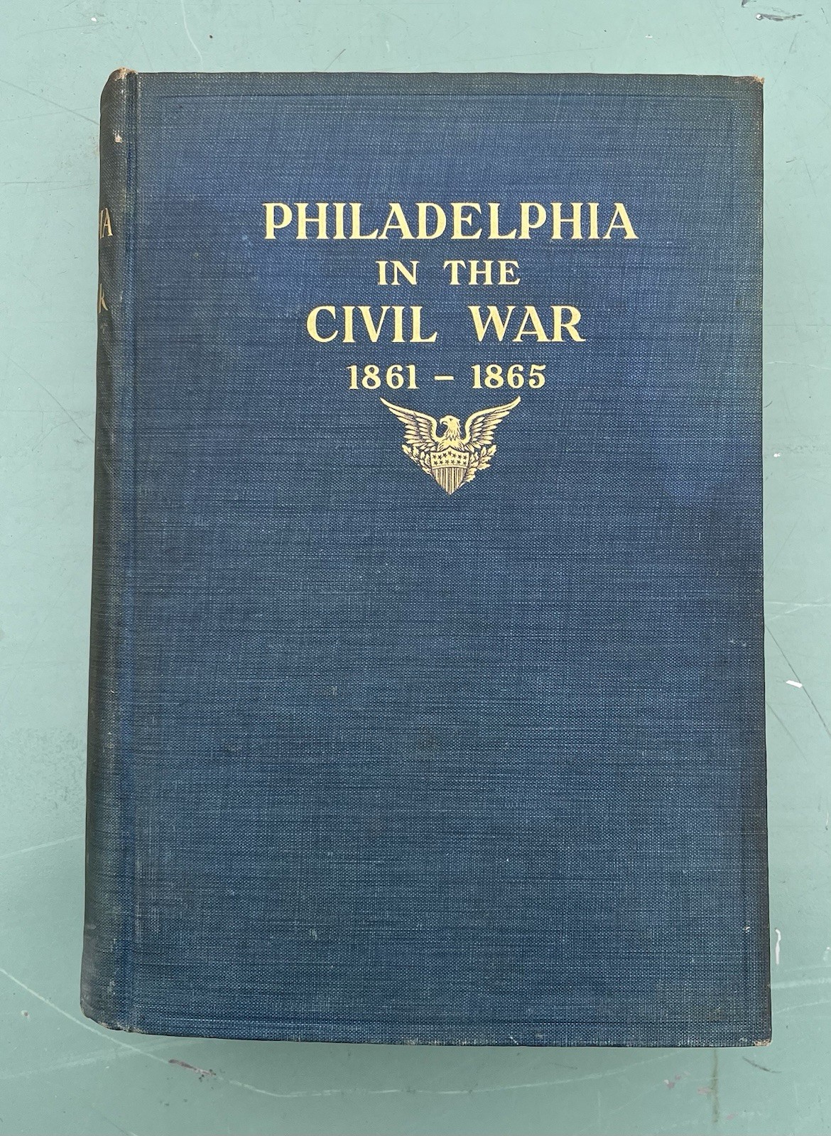1913 1861-65 Philadelphia In The Civil War Hardcover Book