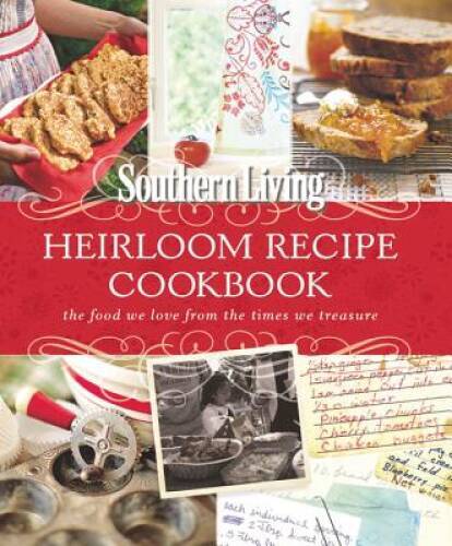 Southern Living Heirloom Recipe Cookbook: The Food We Love From The Times – GOOD