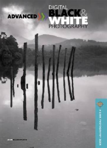 Advanced Digital Black White Photography (A Lark Photography Book) – GOOD