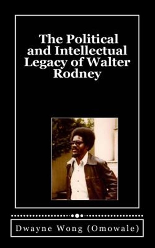 Political and Intellectual Legacy of Walter Rodney, Paperback by Wong, Dwayne…