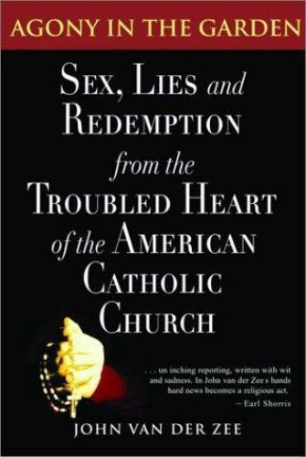 Agony in the Garden : Sex, Lies and Redemption from the Troubled…