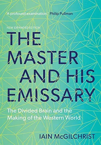 The Master and His Emissary: The Divided Brain and the Making of the Western Wor