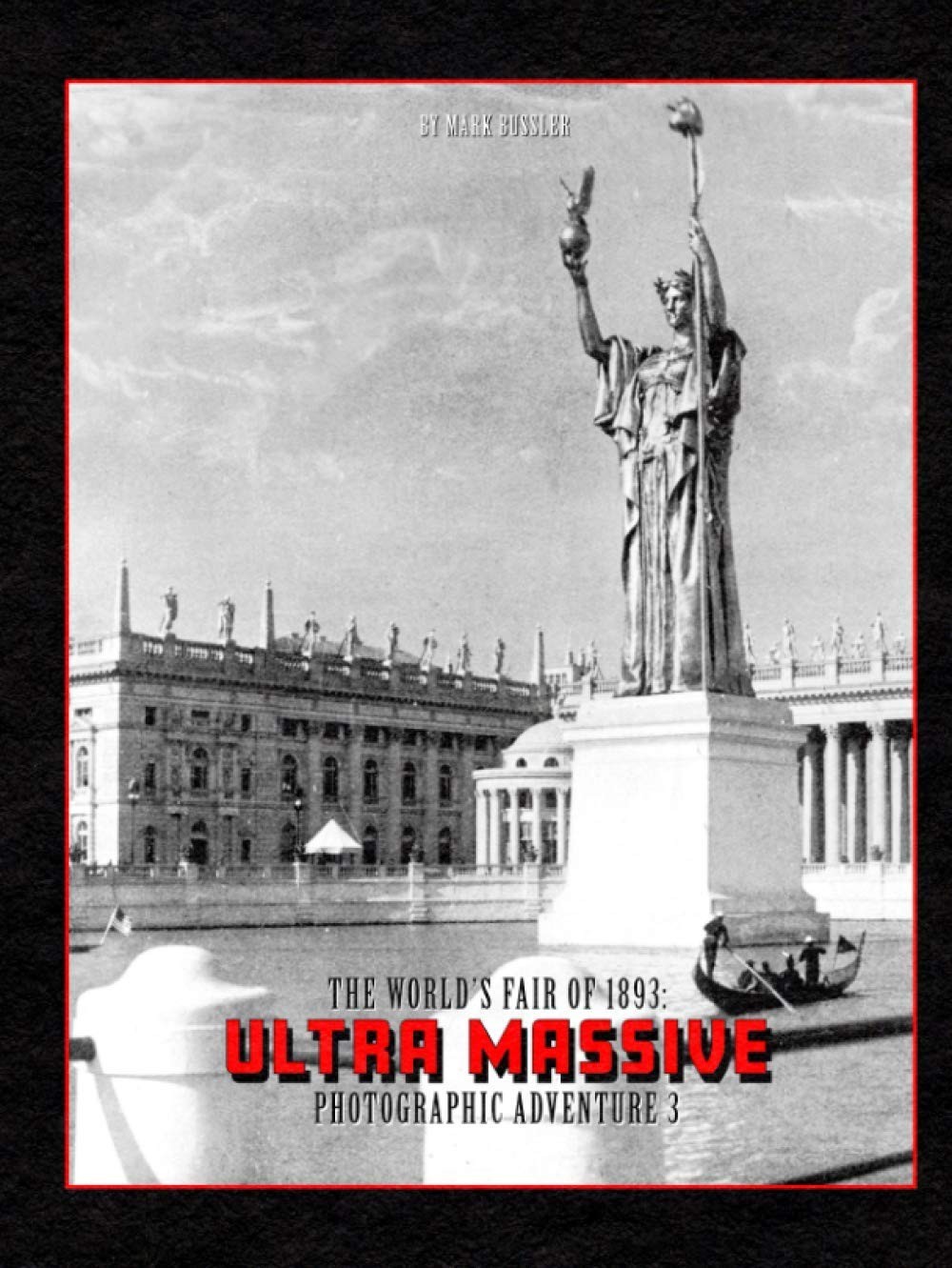 The World’s Fair of 1893: Ultra Massive Photographic Adventure Volume 3