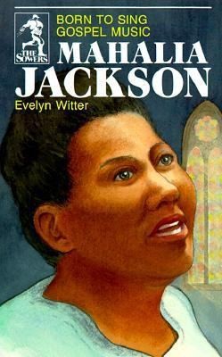 Mahalia Jackson (Sowers Series) by Witter, Evelyn; Evelyn, Witter