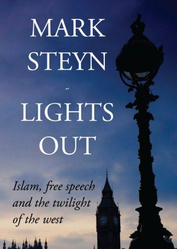 Lights Out: Islam, Free Speech And The Twilight Of The West by Mark Steyn