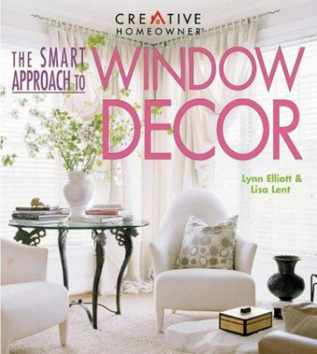 The Smart Approach to Window Decor by Lent & Elliot (2000)
