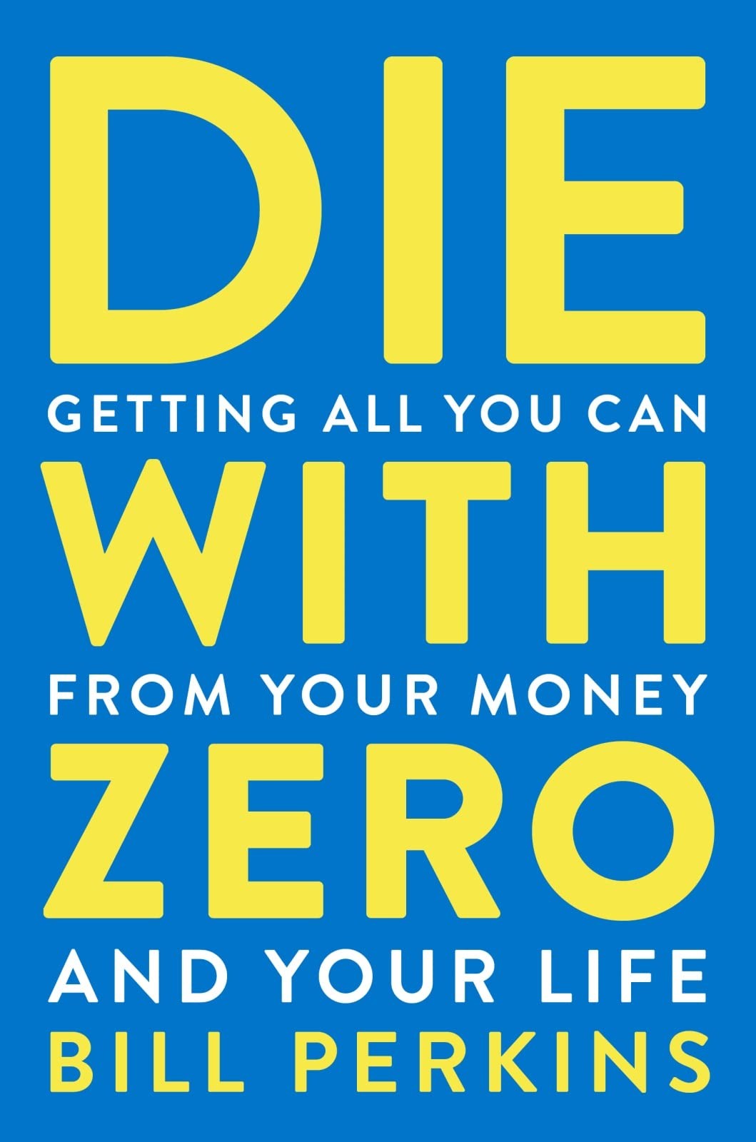 Die With Zero: Getting All You Can from Your Money and Your Life―A Revolut…