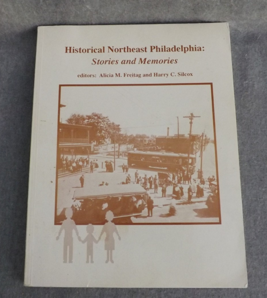 HISTORICAL NORTHEAST PHILADELPHIA STORIES+MEMORIES BOOK 178 Pages Freitag Silcox