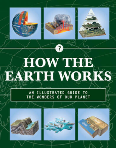 How the Earth Works An Illustr – VERY GOOD
