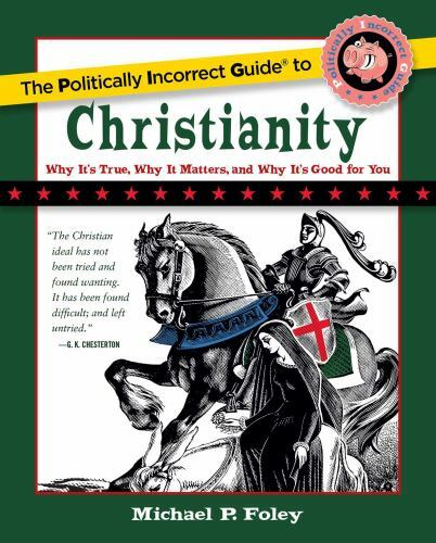 The Politically Incorrect Guide to Christianity (The Politically Incorrect Guid