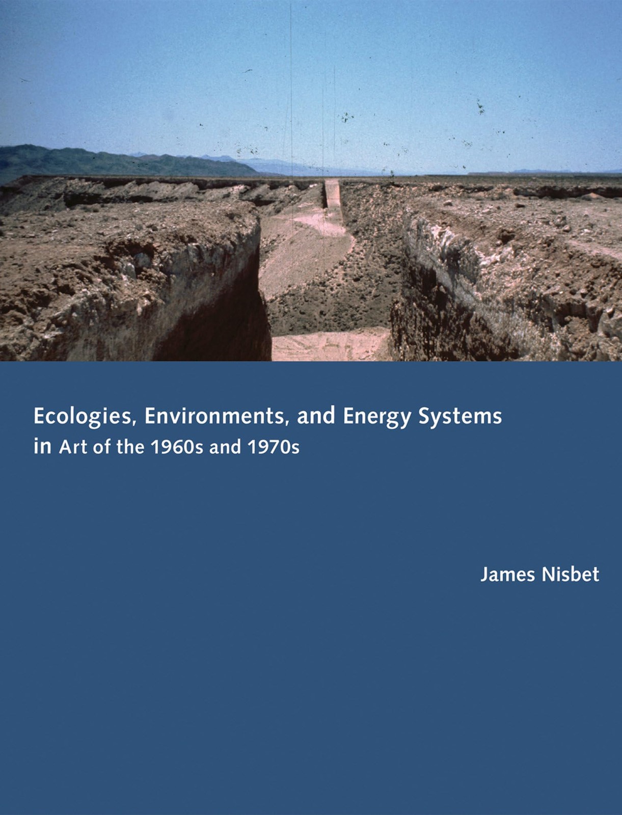 Ecologies, Environments, and Energy Systems in Art of the 1960s and 1970s (Mit P