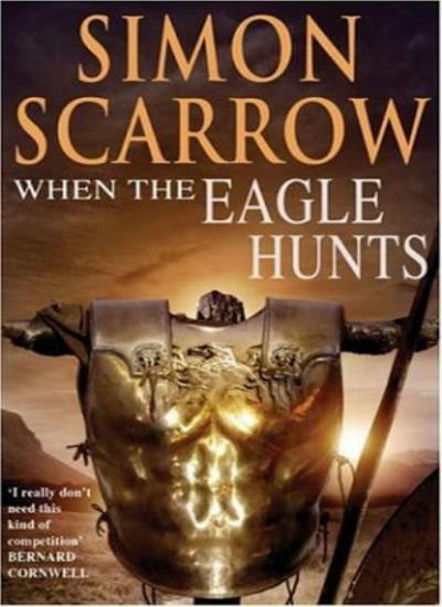 When the Eagle Hunts (Roman Series) By Scarrow, Simon