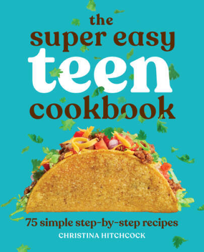 The Super Easy Teen Cookbook: 75 Simple Step-by-Step Recipes – Paperback – GOOD