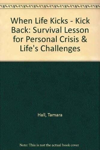 When Life Kicks – Kick Back: Survival Lesson for Personal Crisis Lifes – GOOD