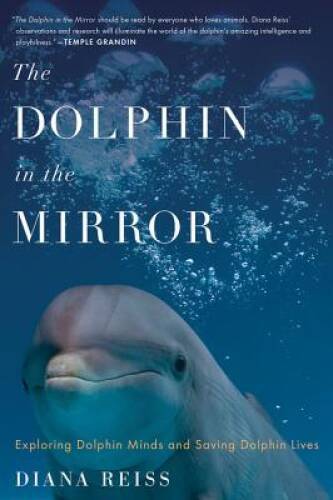 The Dolphin in the Mirror: Exploring Dolphin Minds and Saving D – VERY GOOD