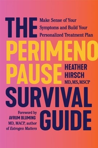 The Perimenopause Survival Guide: Make Sense of Your Symptoms and Build Your