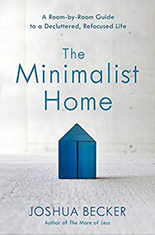 The Minimalist Home : A Room-By-Room Guide to a Decluttered, Refo