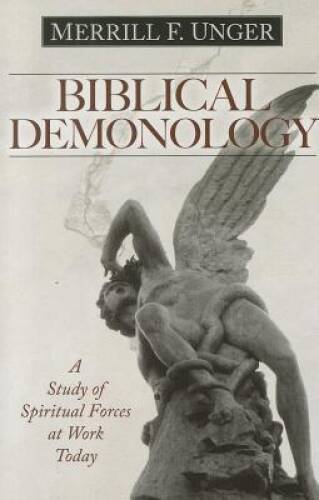 Biblical Demonology: A Study of Spiritual Forces at Work Today – GOOD