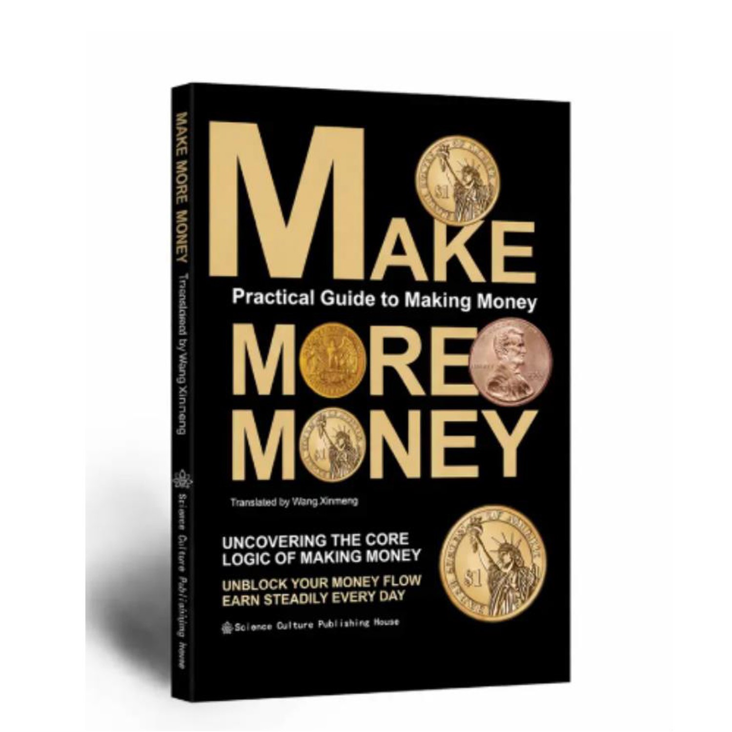 Make More Money By Wang.Xinmeng UNCOVERING THE CORE LOGIC OF MAKING MONEY