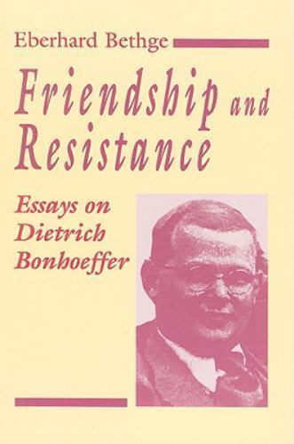 Friendship and Resistance: Essays on Dietrich Bonhoeffer by Eberhard Bethge