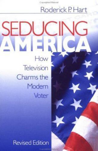 Seducing America : How Television Charms the Modern Voter by Roderick P. Hart…