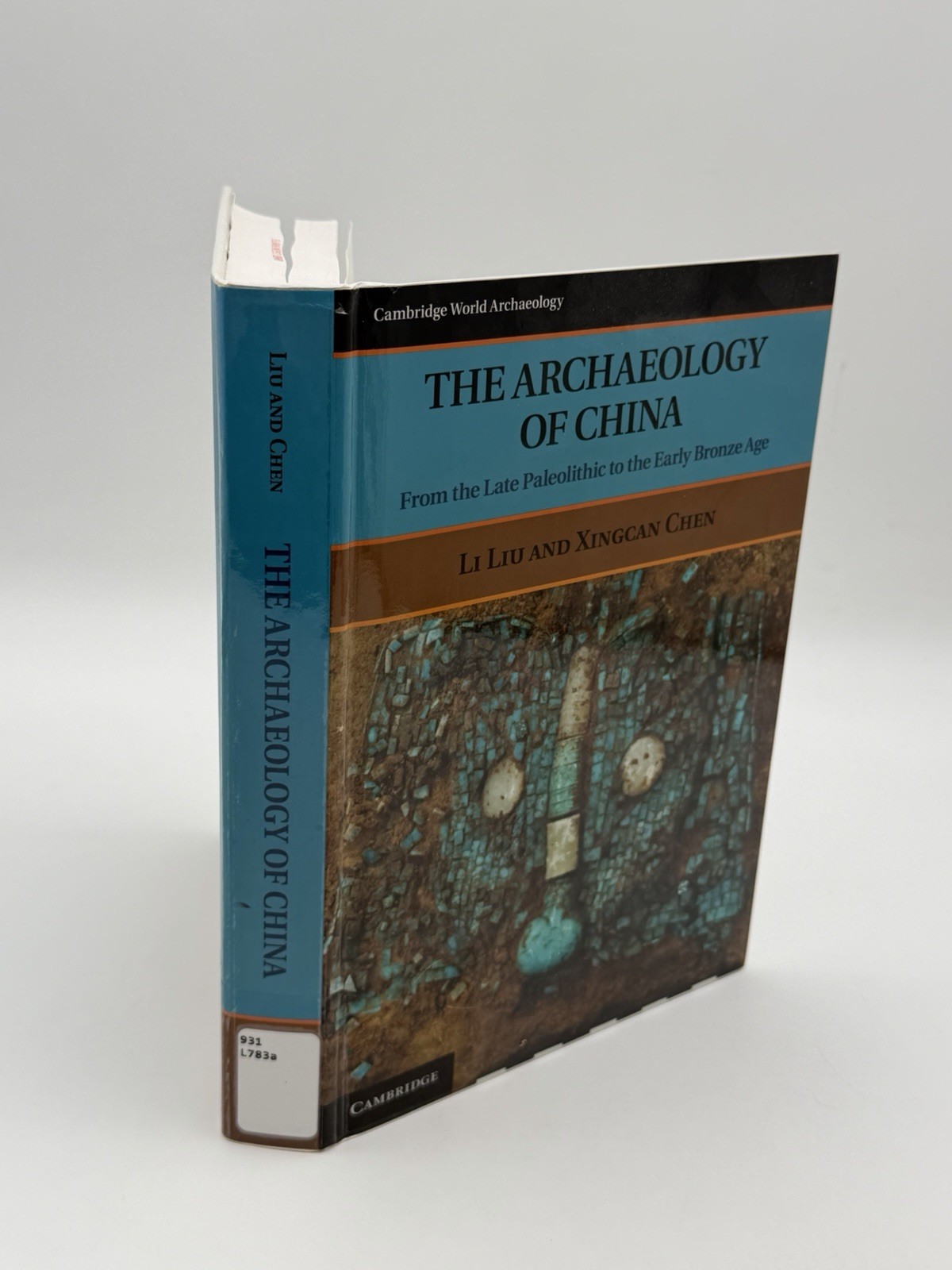 THE ARCHAEOLOGY OF CHINA: FROM THE LATE PALEOLITHIC TO THE By Li Liu & Xingcan