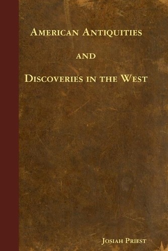 Josiah Priest American Antiquities and Discoveries in the West (Paperback)