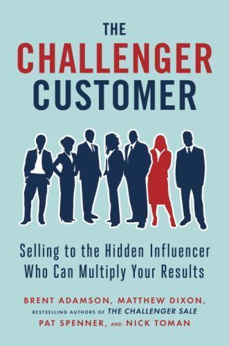 The Challenger Customer: Selling to the Hi- 1591848156, hardcover, Brent Adamson