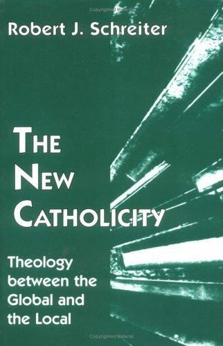New Catholicity : Theology Between the Global and the Local by Robert J. Schreit