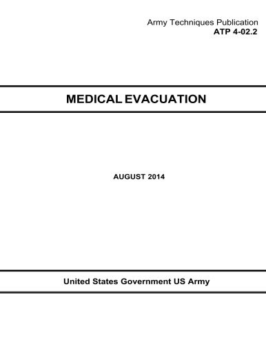 ARMY TECHNIQUES PUBLICATION ATP 4-02.2 MEDICAL EVACUATION By Us United States