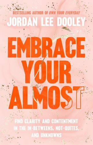 Embrace Your Almost: Find Clarity and – hardcover, 059319344X, Jordan Lee Dooley
