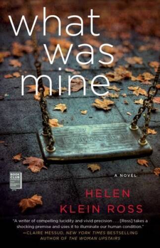 What Was Mine: A Novel – Paperback By Ross, Helen Klein – GOOD