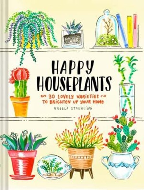 Happy Houseplants : 30 Lovely Varieties to Brighten up Your Home